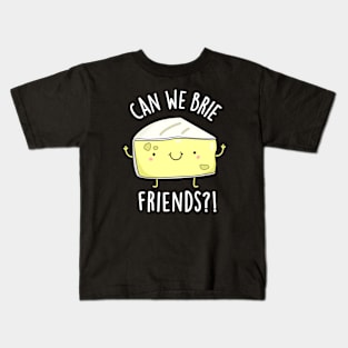 Can We Brie Friends Funny Cheese Puns Kids T-Shirt